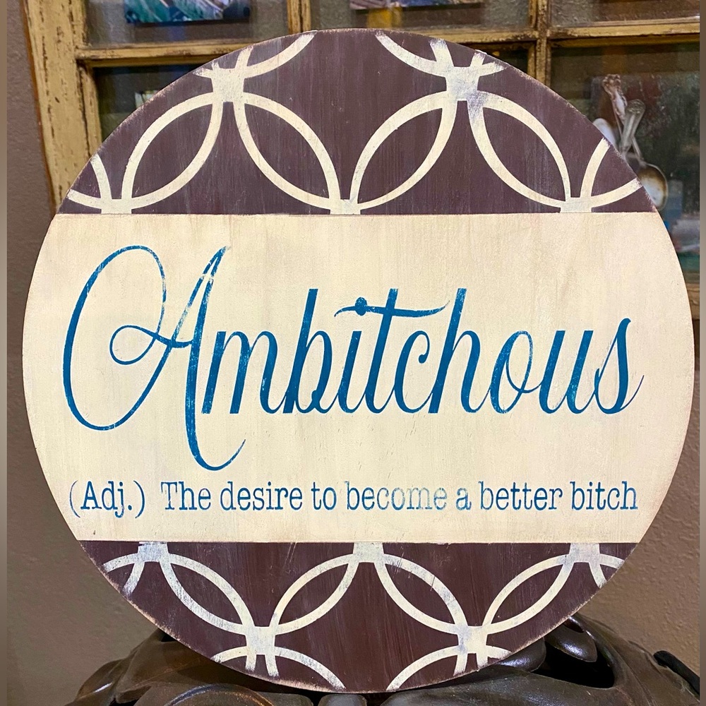 Ambitchous (adj) The desire to become a better b*tch Round Distressed 12” Sign